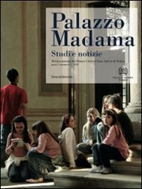 Palazzo Madama. Studi e notizie. Rivista annuale del Museo Civico d'Arte Antica di Torino