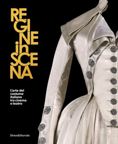Regine in scena. L'arte del costume italiano tra cinema e teatro