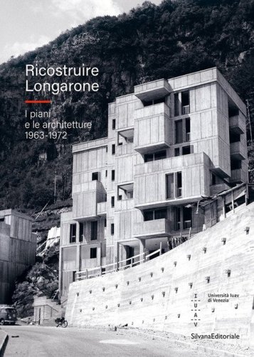 Ricostruire Longarone. I piani e le architetture 1963-1972