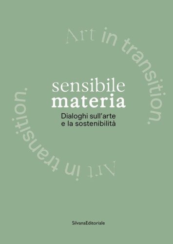 Sensibile materia. Dialoghi sull'arte e la sostenibilità