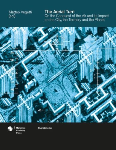 The aerial turn. On the conquest of the air and its impact on the city, the territory and the planet