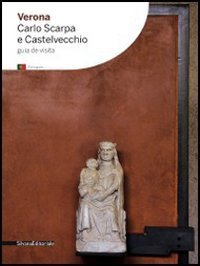 Verona. Carlo Scarpa y Castelvecchio