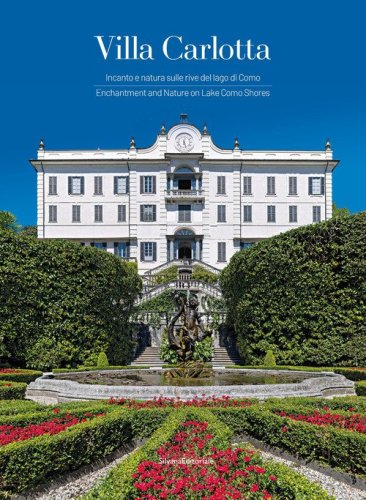 Villa Carlotta. Incanto e natura sulle rive del lago di Como. Ediz. italiana e inglese
