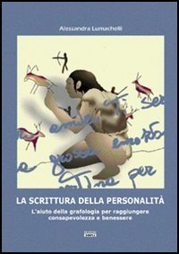 Grafologia. L'aiuto della grafologia per raggiungere consapevolezza e benessere