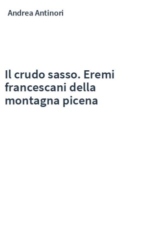 Il crudo sasso. Eremi francescani della montagna picena