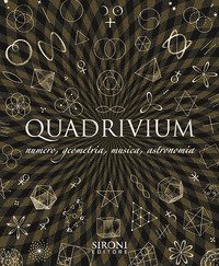 Quadrivium. Numero, geometria, musica, astronomia