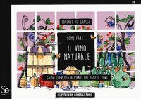 Come fare... Il vino naturale. Guida completa all'arte del fare il vino