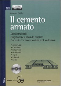 Il cemento armato. Calcoli strutturali. Progettazione e prassi del costruire. Eurocodice 2 e norme tecniche per le costruzioni