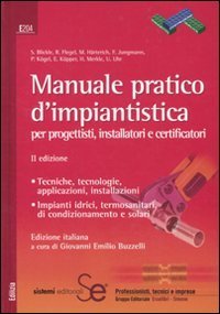 Manuale pratico d'impiantistica. Per progettisti, installatori e certificatori