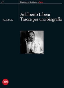Adalberto Libera. Tracce per una biografia