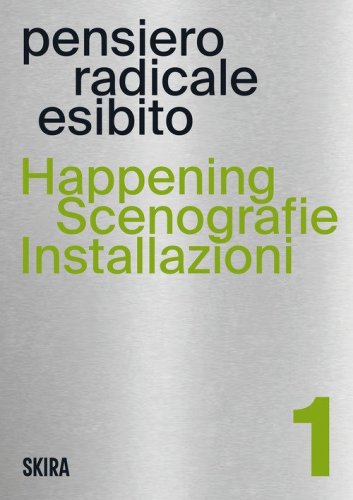 Happening, scenografie, installazioni. Pensiero radicale esibito