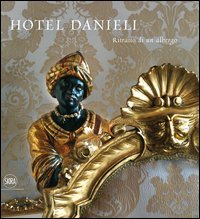 Hotel Danieli. Ritratto di un albergo. Ediz. italiana e inglese