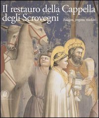 Il restauro della cappella degli Scrovegni. Indagini, progetto, risultati. Ediz. italiana e inglese