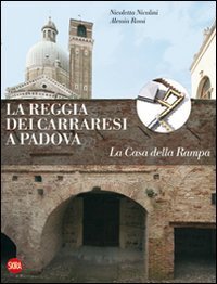 La Reggia dei Carraresi a Padova. La Casa della Rampa