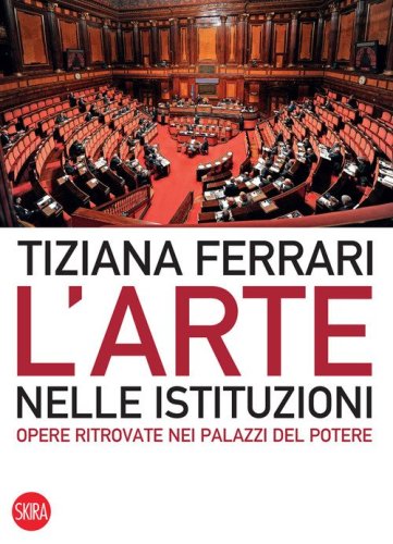 L'arte nelle istituzioni. Opere ritrovate nei palazzi del potere