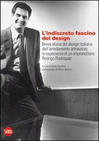 L'indiscreto fascino del design. Breve storia del design italiano dell'arredamento attraverso le esperienze di un imprenditore: Rodrigo Rodriquez