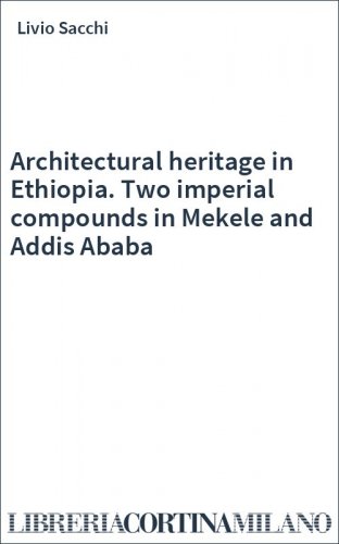 Architectural heritage in Ethiopia. Two imperial compounds in Mekele and Addis Ababa