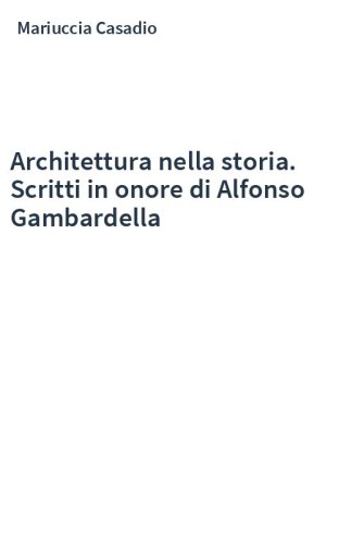 Architettura nella storia. Scritti in onore di Alfonso Gambardella