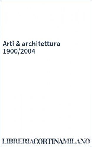Arti & architettura 1900/2004