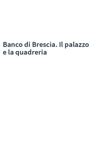 Banco di Brescia. Il palazzo e la quadreria