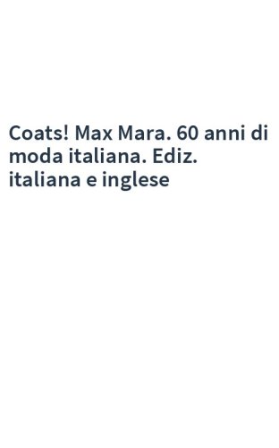 Coats! Max Mara. 60 anni di moda italiana. Ediz. italiana e inglese