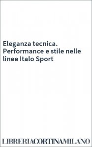 Eleganza tecnica. Performance e stile nelle linee Italo Sport