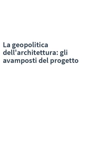La geopolitica dell'architettura: gli avamposti del progetto