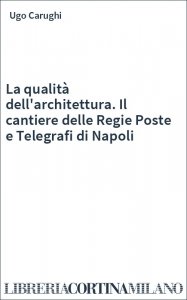 La qualità dell'architettura. Il cantiere delle Regie Poste e Telegrafi di Napoli
