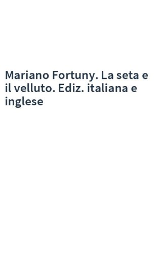 Mariano Fortuny. La seta e il velluto. Ediz. italiana e inglese