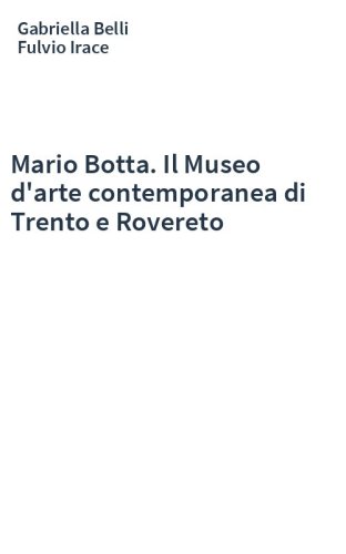Mario Botta. Il Museo d'arte contemporanea di Trento e Rovereto