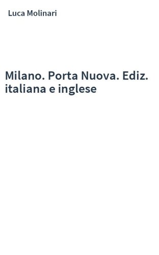Milano. Porta Nuova. Ediz. italiana e inglese