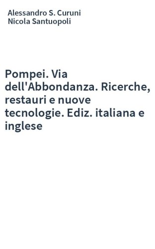 Pompei. Via dell'Abbondanza. Ricerche, restauri e nuove tecnologie. Ediz. italiana e inglese