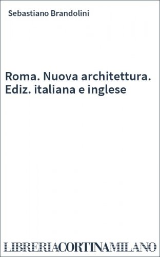 Roma. Nuova architettura. Ediz. italiana e inglese