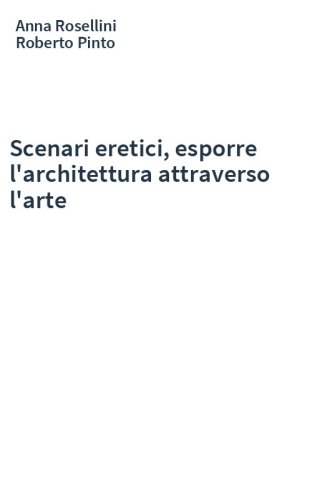 Scenari eretici, esporre l'architettura attraverso l'arte