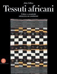 Tessuti africani. Colore e creatività attraverso un continente