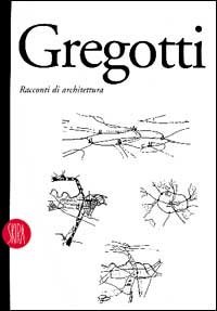 Vittorio Gregotti. Racconti di architettura
