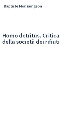 Homo detritus. Critica della società dei rifiuti