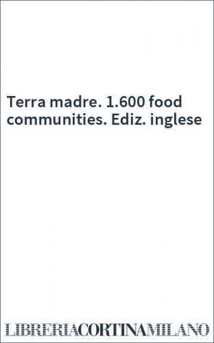 Terra madre. 1.600 food communities. Ediz. inglese