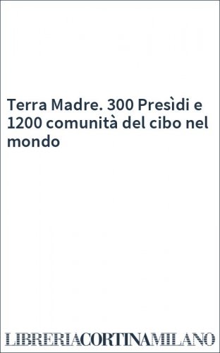 Terra Madre. 300 Presìdi e 1200 comunità del cibo nel mondo
