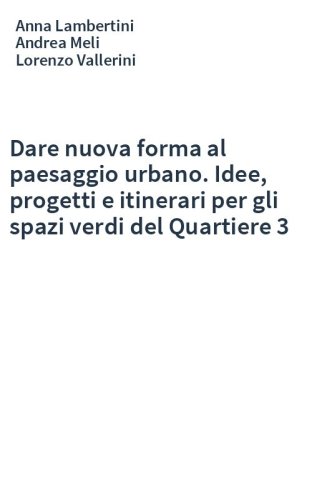 Dare nuova forma al paesaggio urbano. Idee, progetti e itinerari per gli spazi verdi del Quartiere 3