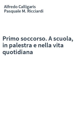 Primo soccorso. A scuola, in palestra e nella vita quotidiana