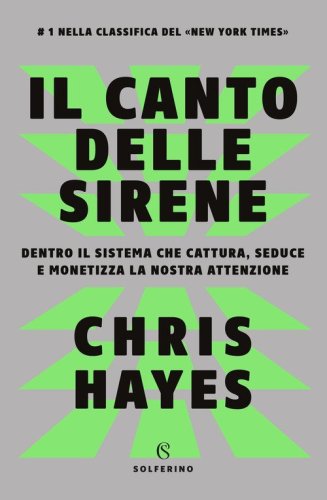 Il canto delle sirene. Dentro il sistema che cattura, seduce e monetizza la nostra attenzione