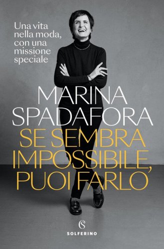 Se sembra impossibile, puoi farlo. Una vita nella moda, con una missione speciale