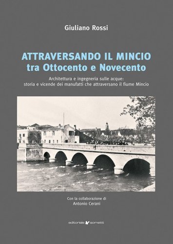 Attraversando il Mincio tra Ottocento e Novecento. Architettura e ingegneria sulle acque: storia e vicende dei manufatti che attraversano il fiume Mincio