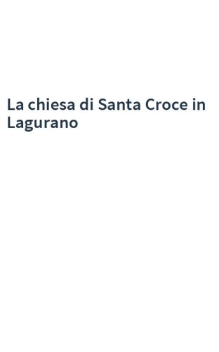 La chiesa di Santa Croce in Lagurano
