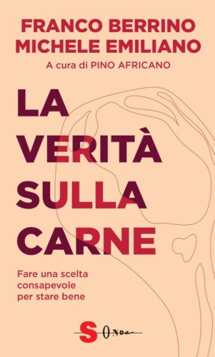 La verità sulla carne. Fare una scelta consapevole per stare bene
