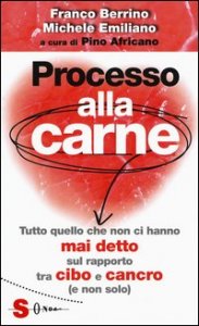 Processo alla carne. Tutto quello che non ci hanno mai detto sul rapporto tra cibo e cancro (e non solo)