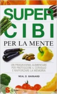 Super cibi per la mente. Un programma alimentare per proteggere il cervello e rafforzare la memoria