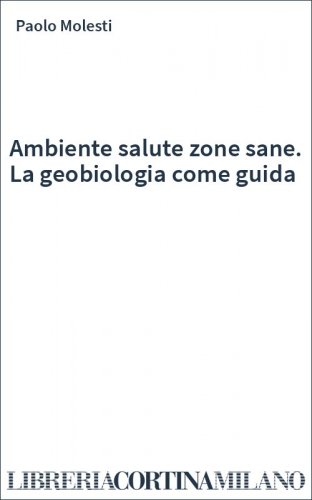 Ambiente salute zone sane. La geobiologia come guida