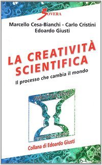 La creatività scientifica. Il processo che cambia il mondo